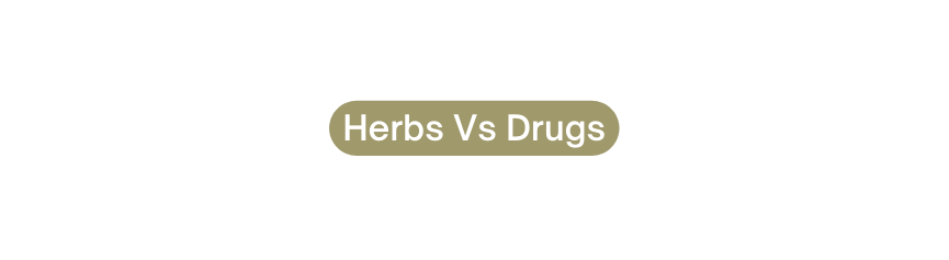 Herbs Vs Drugs